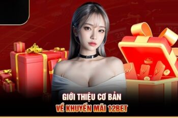 Bí mật đằng sau những chương trình khuyến mãi 12BET hấp dẫn