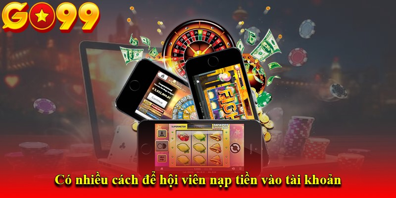 Các phương thức nạp tiền phổ biến tại Go99