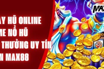 Quay Hũ Online Game Nổ Hũ Đổi Thưởng Uy Tín Trên Max88