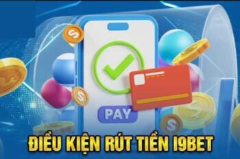 Rút Tiền I9Bet – Quy trình rút thưởng nhanh chóng và uy tín