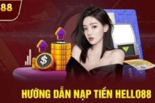 Nạp tiền Hello88 – Hướng dẫn giao dịch nhanh chóng an toàn