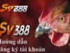 Hướng dẫn đăng ký SV388 nhanh chóng cho người mới