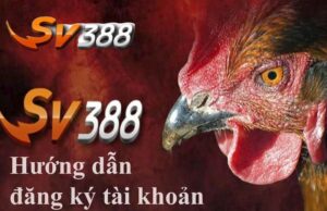 Hướng dẫn đăng ký SV388 nhanh chóng cho người mới