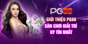 Khám phá PG88 – Điểm đến giải trí lý tưởng hàng đầu