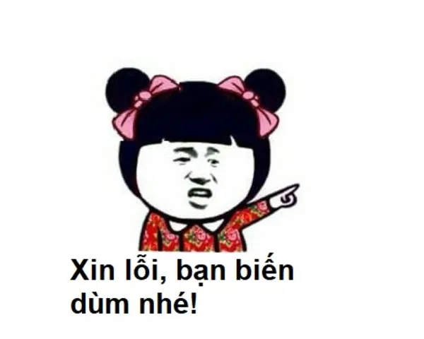 meme xin lỗi bạn biến dùm nhé 