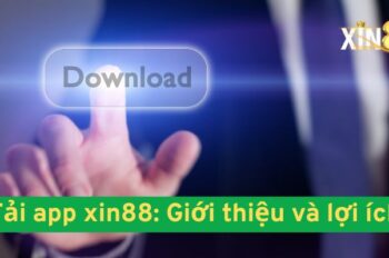 Tải App Xin88: Hướng Dẫn Cách Sử Dụng Và Đánh Giá Trải Nghiệm