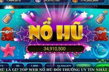 Nổ Hũ Là Gì? Top Web Nổ Hũ Đổi Thưởng Uy Tín Nhất 2025