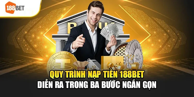 Quy trình nạp tiền 188bet trong 3 bước đơn giản
