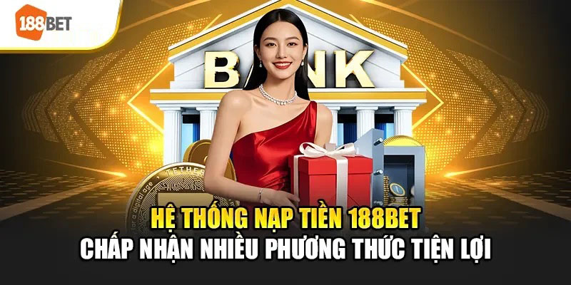 Các phương thức nạp tiền 188bet phổ biến hiện nay