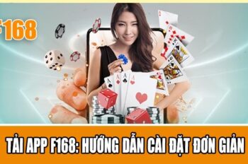 Tải app F168 – Hướng dẫn cài đặt phần mềm nhanh chóng tiện lợi