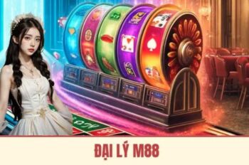Đại Lý M88: Làm giàu cùng nhà cái uy tín nhất Việt Nam