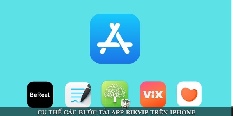 Cụ thể các bước tải app Rikvip trên iPhone