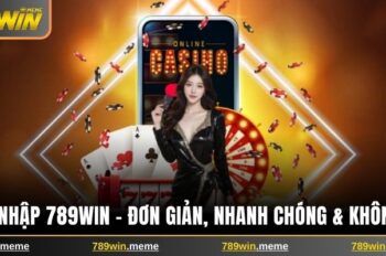 Đăng Nhập 789win – Đơn Giản, Nhanh Chóng & Không Lỗi Kỹ Thuật 