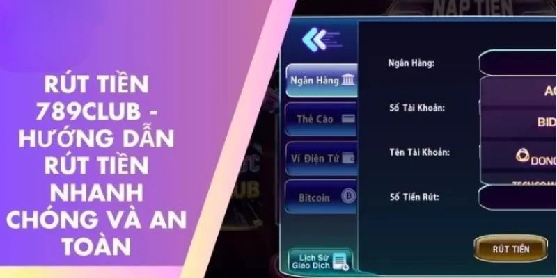 Hướng dẫn rút tiền 789Club chi tiết và dễ thực hiện