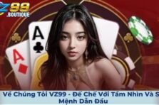 Về Chúng Tôi VZ99 – Đế Chế Với Tầm Nhìn Và Sứ Mệnh Dẫn Đầu