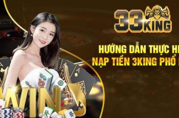 Hướng Dẫn Nạp Tiền 3King Nhanh Chóng, An Toàn Nhất 2025