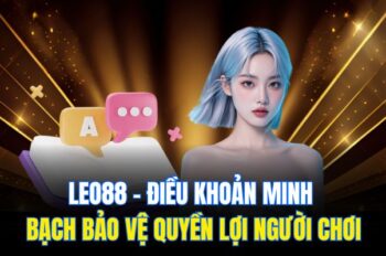 Leo88 – Điều Khoản Minh Bạch Bảo Vệ Quyền Lợi Người Chơi