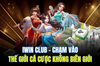 Iwin – Chạm Vào Thế Giới Cá Cược Không Biên Giới