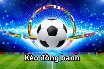 Kèo đồng banh – Hướng dẫn đọc kèo chuẩn chỉ tại BET168