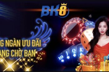 BK8 – Cập Nhật Các Khuyến Mãi Và Ưu Đãi Giá Trị Hấp Dẫn