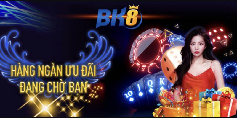 BK8 - Cập Nhật Các Khuyến Mãi Và Ưu Đãi Giá Trị Hấp Dẫn