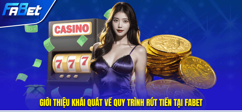 Tổng quan về cách rút tiền tại Fabet