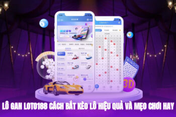 Lô Gan Loto188 – Cách Bắt Kèo Lô Hiệu Quả Và Mẹo Chơi Hay