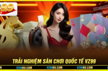 Đăng Ký Vz99 – Trải nghiệm sân chơi cá cược quốc tế