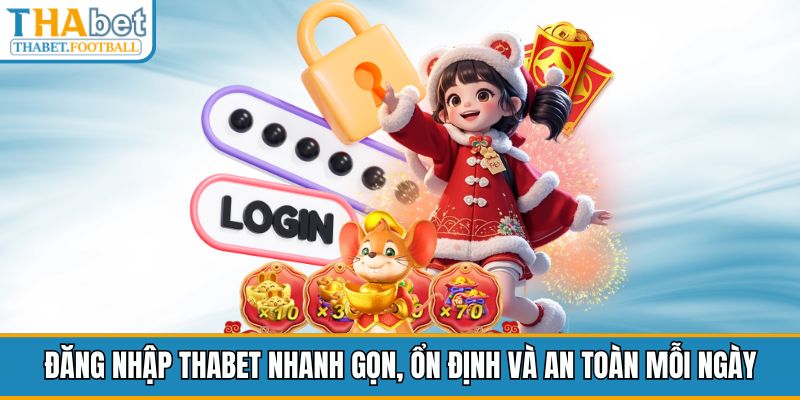 dang-nhap-thabet-nhanh-gon-on-dinh-va-an-toan-moi-ngay